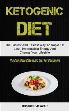 portada Ketogenic Diet: The Fastest And Easiest Way To Rapid Fat Loss, Irrepressible Energy And Change Your Lifestyle (The Complete Ketogenic (in English)