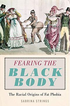 portada Fearing the Black Body: The Racial Origins of fat Phobia (en Inglés)