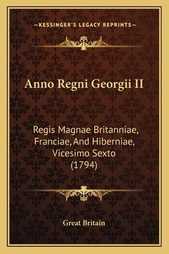 portada Anno Regni Georgii II: Regis Magnae Britanniae, Franciae, And Hiberniae, Vicesimo Sexto (1794) (en Latin)