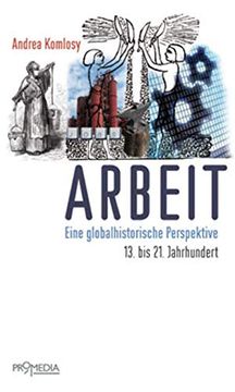 portada Arbeit: Eine Globalhistorische Perspektive. 13. Bis 21. Jahrhundert (en Alemán)