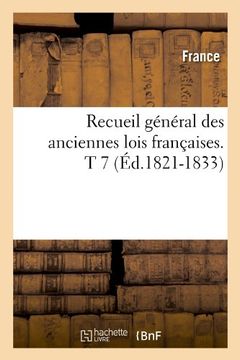 portada Recueil General Des Anciennes Lois Francaises. T 7 (Ed.1821-1833) (Histoire)
