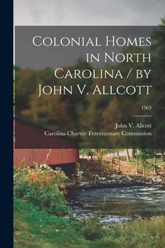 portada Colonial Homes in North Carolina / by John V. Allcott; 1963 (en Inglés)
