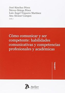 portada Cómo Comunicar Y Ser Competente: Habilidades Comunicativas Y Competencias Profesionales Y Académicas
