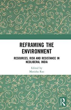 portada Reframing the Environment: Resources, Risk and Resistance in Neoliberal India (en Inglés)