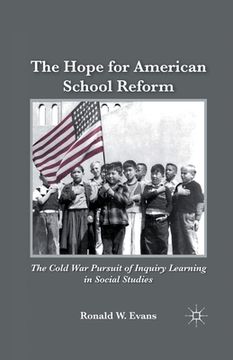 portada The Hope for American School Reform: The Cold War Pursuit of Inquiry Learning in Social Studies (in English)