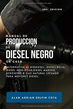 portada Manual de Producción de Diesel Negro en Casa 2da Edición: Alternativa al Biodiesel, Diesel Rojo, Diesel Non-Road, Diesel Marino, Keroseno & gas Natural Licuado Para Motores Diesel