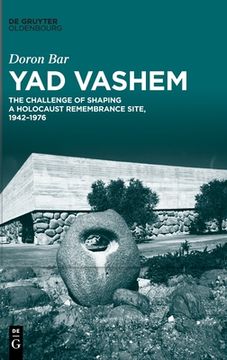 portada Yad Vashem: The Challenge of Shaping a Holocaust Remembrance Site, 1942-1976 (en Inglés)