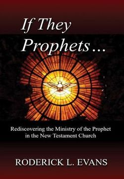 portada If They Be Prophets: Rediscovering the Ministry of the Prophet in the New Testament Church (en Inglés)
