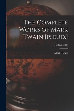 portada The Complete Works of Mark Twain [pseud.]; TWELVE (12) (in English)