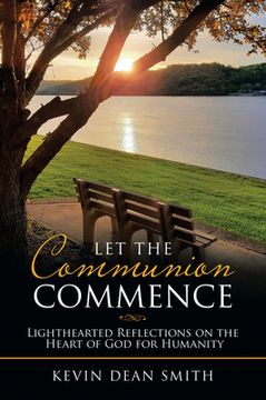 portada Let the Communion Commence: Lighthearted Reflections on the Heart of god for Humanity (en Inglés)
