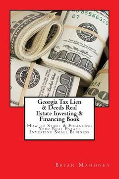 portada Georgia Tax Lien & Deeds Real Estate Investing & Financing Book: How to Start & Financing Your Real Estate Investing Small Business (en Inglés)