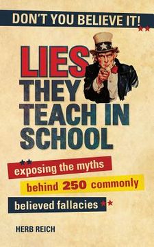 portada Lies They Teach in School: Exposing the Myths Behind 250 Commonly Believed Fallacies 