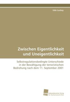 portada Zwischen Eigentlichkeit und Uneigentlichkeit: Selbstregulationsbedingte Unterschiede in der Bewältigung der terroristischen Bedrohung nach dem 11. September 2001