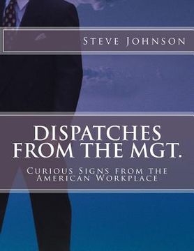 portada Dispatches From The MGT.: Curious Signs from the American Workplace (en Inglés)