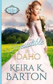 portada Irresistible in Idaho: An at the Altar Story (en Inglés)