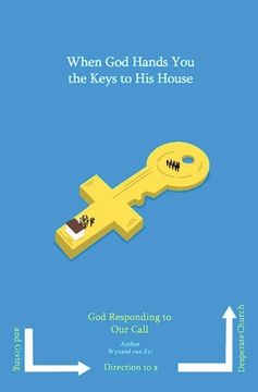 portada When God Hands You the Keys to His House: God Responding to Our Call and Giving Direction to a Desperate Church (in English)