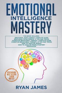 portada Emotional Intelligence Mastery: 7 Manuscripts: Emotional Intelligence x2, Cognitive Behavioral Therapy x2, How to Analyze People x2, Persuasion (Anger (en Inglés)