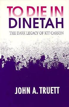 portada to die in dinetah: the dark legacy of kit carson (en Inglés)