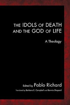 portada the idols of death and the god of life: a theology (en Inglés)