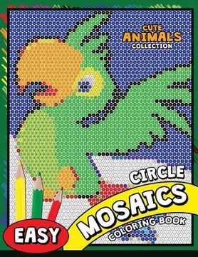 portada Circle Mosaics Coloring Book: Cute Animals Coloring Pages Color by Number Puzzle (en Inglés)