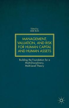 portada Management, Valuation, and Risk for Human Capital and Human Assets: Building the Foundation for a Multi-Disciplinary, Multi-Level Theory (en Inglés)