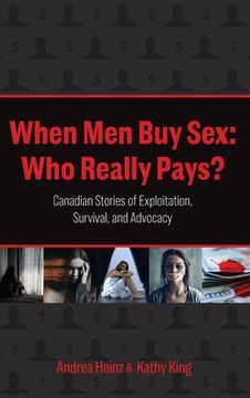 portada When Men Buy Sex: Who Really Pays?: Canadian Stories of Exploitation, Survival, and Advocacy (en Inglés)