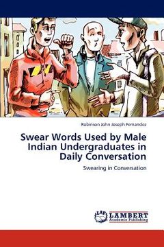 portada swear words used by male indian undergraduates in daily conversation (en Inglés)