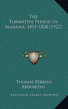 portada the formative period in alabama, 1815-1828 (1922) (en Inglés)