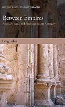 portada Between Empires: Arabs, Romans, and Sasanians in Late Antiquity (Oxford Classical Monographs) (en Inglés)