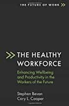 portada The Healthy Workforce: Enhancing Wellbeing and Productivity in the Workers of the Future (The Future of Work) (in English)