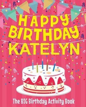 portada Happy Birthday Katelyn - The Big Birthday Activity Book: Personalized Children's Activity Book (en Inglés)