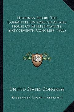 portada hearings before the committee on foreign affairs house of representatives, sixty-seventh congress (1922) (in English)
