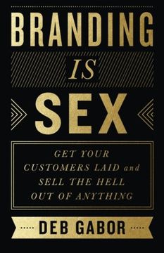 portada Branding is Sex: Get Your Customers Laid and Sell the Hell out of Anything (in English)