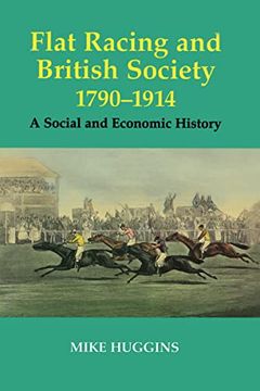 portada Flat Racing and British Society, 1790-1914: A Social and Economic History (Sport in the Global Society) (in English)