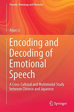 portada Encoding and Decoding of Emotional Speech: A Cross-Cultural and Multimodal Study Between Chinese and Japanese (Prosody, Phonology and Phonetics) (en Inglés)