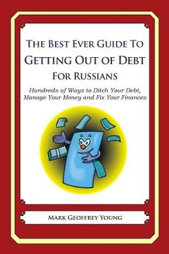portada The Best Ever Guide to Getting Out of Debt for Russians: Hundreds of Ways to Ditch Your Debt, Manage Your Money and Fix Your Finances