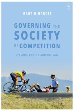 portada Governing the Society of Competition: Cycling, Doping and the Law (en Inglés)