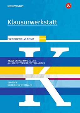 portada Schroedel Abitur - Ausgabe für Nordrhein-Westfalen: Klausurwerkstatt: Klausurtraining zu den Aufgabentypen im Zentralabitur Deutsch (en Alemán)