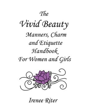 portada The Vivid Beauty Manners, Charm and Etiquette Handbook for Women and Girls: Complete Original 8.5 x 11 Edition (en Inglés)