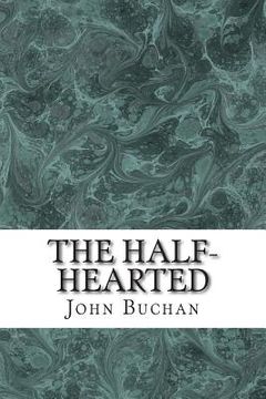 portada The Half-Hearted: (John Buchan Classics Collection) (in English)