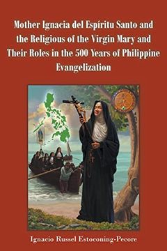 portada Mother Ignacia del Espíritu Santo and the Religious of the Virgin Mary and Their Roles in the 500 Years of Philippine Evangelization (in English)