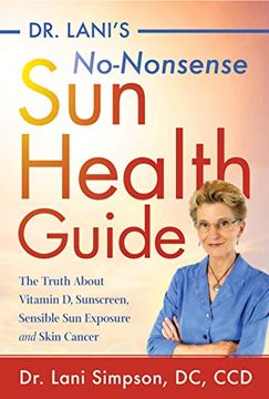portada Dr. Lani's No-Nonsense sun Health Guide: The Truth About Vitamin d, Sunscreen, Sensible sun Exposure and Skin Cancer (in English)