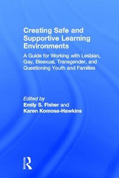 portada creating safe and supportive learning environments: a guide for working with lesbian, gay, bisexual, transgender, and questioning youth and families