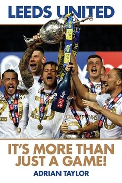 portada Leeds United: It's More Than Just a Game! (en Inglés)