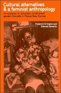 portada Cultural Alternatives and a Feminist Anthropology: An Analysis of Culturally Constructed Gender Interests in Papua new Guinea (en Inglés)