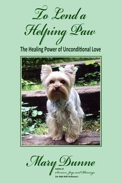 portada To Lend A Helping Paw: The Healing Power of Unconditional Love (en Inglés)