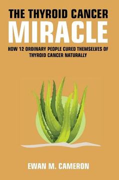 portada The Thyroid Cancer Miracle (en Inglés)