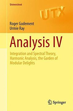portada 4: Analysis IV: Integration and Spectral Theory, Harmonic Analysis, the Garden of Modular Delights (Universitext)