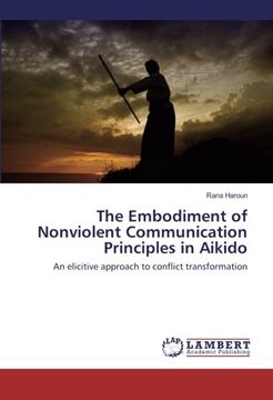 portada The Embodiment of Nonviolent Communication Principles in Aikido: An elicitive approach to conflict transformation