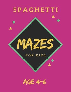 portada Spaghetti Mazes For Kids Age 4-6: 40 Brain-bending Challenges, An Amazing Maze Activity Book for Kids, Best Maze Activity Book for Kids, Great for Dev (in English)